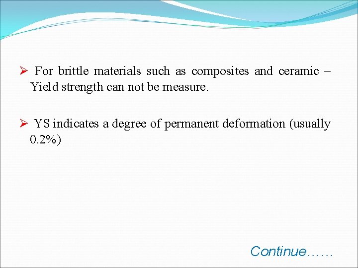 Ø For brittle materials such as composites and ceramic – Yield strength can not