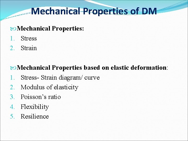 Mechanical Properties of DM Mechanical Properties: 1. Stress 2. Strain Mechanical Properties based on