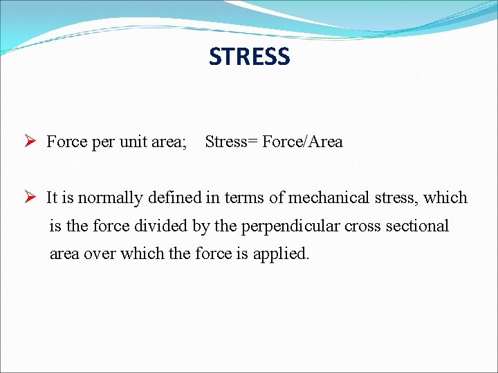 STRESS Ø Force per unit area; Stress= Force/Area Ø It is normally defined in
