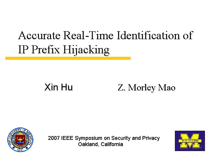 Accurate Real-Time Identification of IP Prefix Hijacking Xin Hu Z. Morley Mao 2007 IEEE