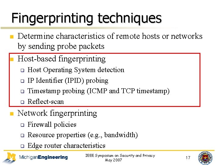 Fingerprinting techniques n n Determine characteristics of remote hosts or networks by sending probe