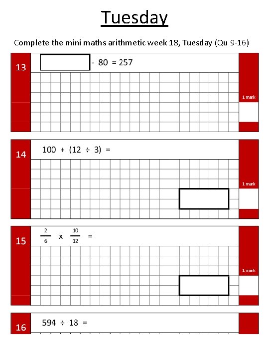 Tuesday Complete the mini maths arithmetic week 18, Tuesday (Qu 9 -16) 