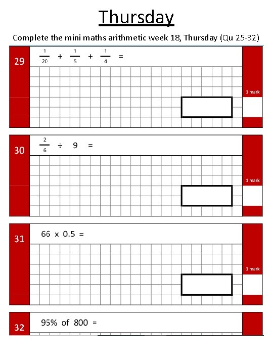 Thursday Complete the mini maths arithmetic week 18, Thursday (Qu 25 -32) 