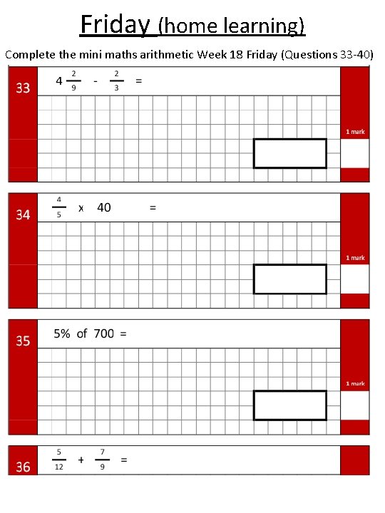 Friday (home learning) Complete the mini maths arithmetic Week 18 Friday (Questions 33 -40)