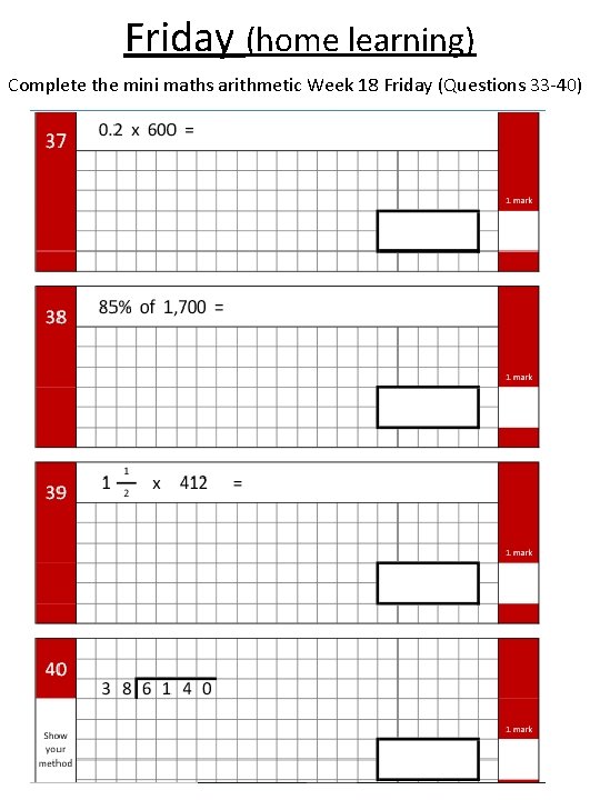 Friday (home learning) Complete the mini maths arithmetic Week 18 Friday (Questions 33 -40)