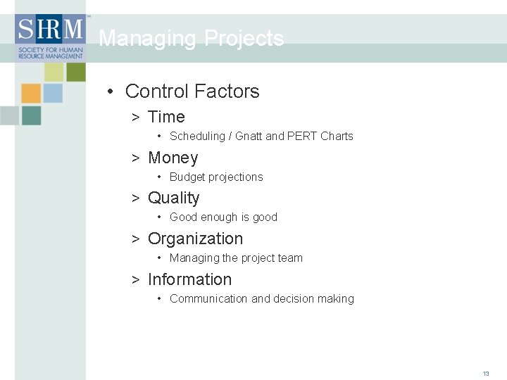 Managing Projects • Control Factors > Time • Scheduling / Gnatt and PERT Charts