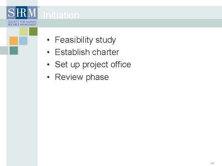Initiation • • Feasibility study Establish charter Set up project office Review phase 21