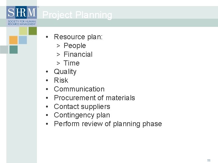 Project Planning • Resource plan: > People > Financial > Time • Quality •