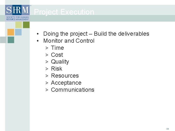 Project Execution • Doing the project – Build the deliverables • Monitor and Control