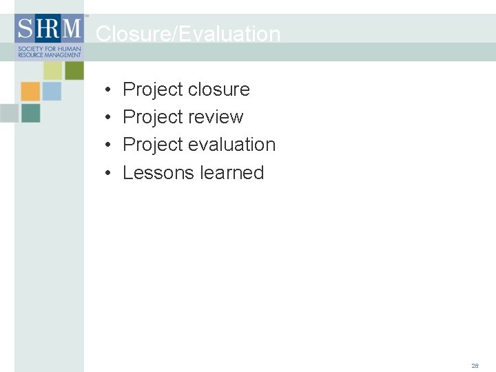 Closure/Evaluation • • Project closure Project review Project evaluation Lessons learned 26 