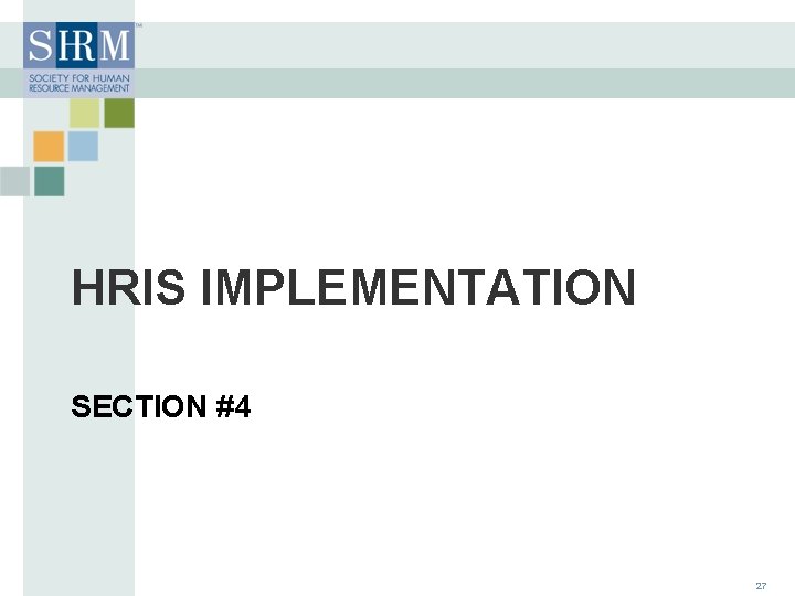 HRIS IMPLEMENTATION SECTION #4 27 