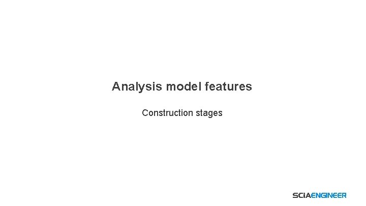 Analysis model features Construction stages 