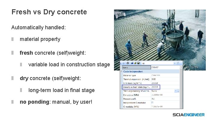 Fresh vs Dry concrete Automatically handled: material property fresh concrete (self)weight: variable load in