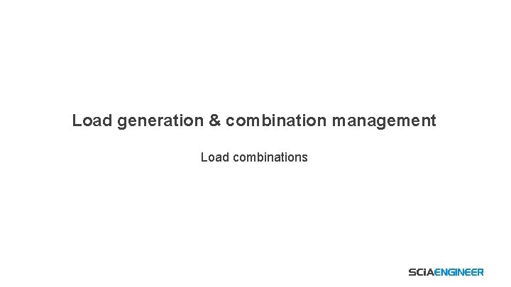 Load generation & combination management Load combinations 