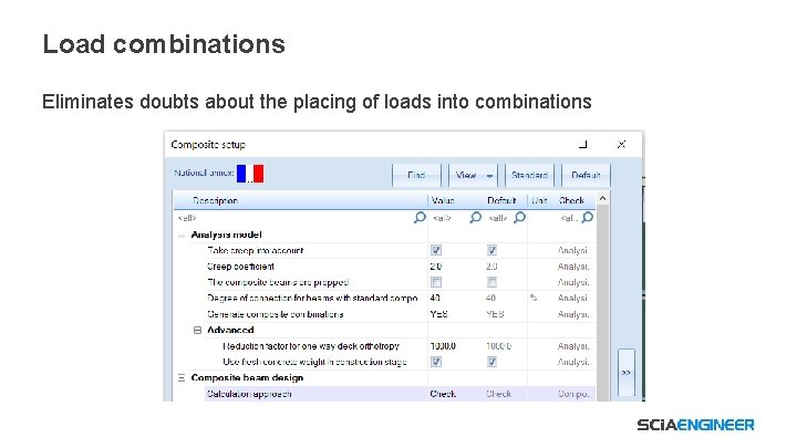 Load combinations Eliminates doubts about the placing of loads into combinations 