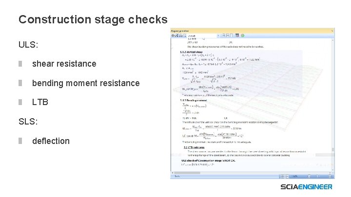 Construction stage checks ULS: shear resistance bending moment resistance LTB SLS: deflection 