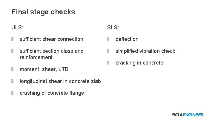 Final stage checks ULS: SLS: sufficient shear connection deflection sufficient section class and reinforcement
