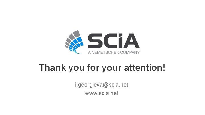 Thank you for your attention! i. georgieva@scia. net www. scia. net 