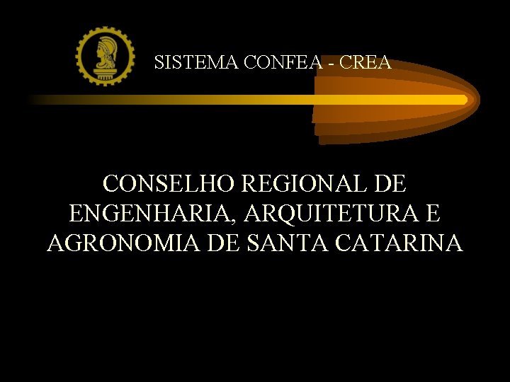 SISTEMA CONFEA - CREA CONSELHO REGIONAL DE ENGENHARIA, ARQUITETURA E AGRONOMIA DE SANTA CATARINA