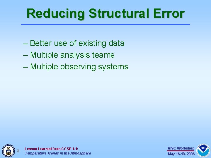 Reducing Structural Error – Better use of existing data – Multiple analysis teams – Reducing Structural Error – Better use of existing data – Multiple analysis teams –