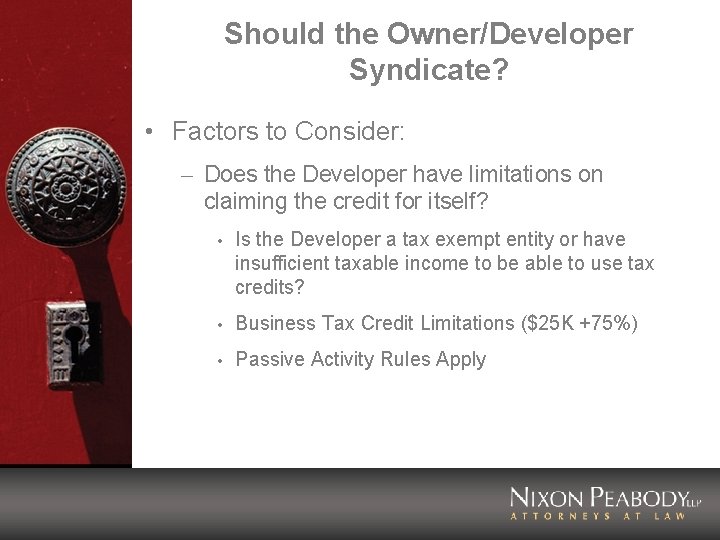 Should the Owner/Developer Syndicate? • Factors to Consider: – Does the Developer have limitations