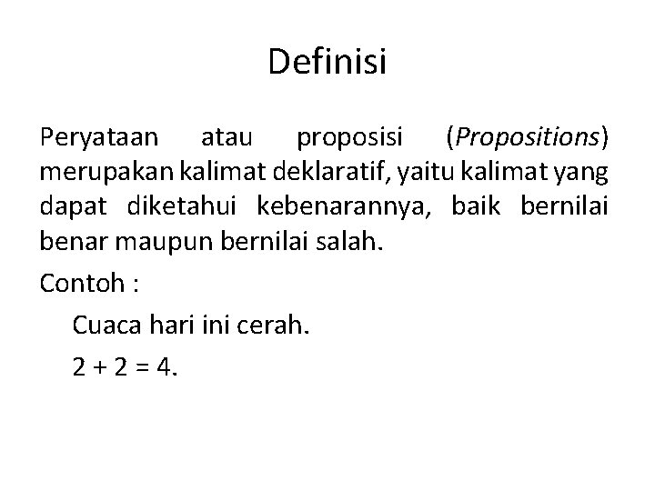 Definisi Peryataan atau proposisi (Propositions) merupakan kalimat deklaratif, yaitu kalimat yang dapat diketahui kebenarannya,