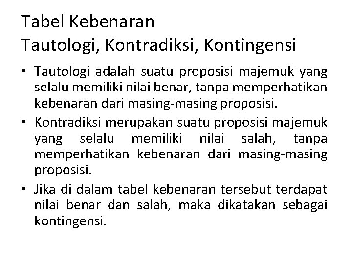 Tabel Kebenaran Tautologi, Kontradiksi, Kontingensi • Tautologi adalah suatu proposisi majemuk yang selalu memiliki