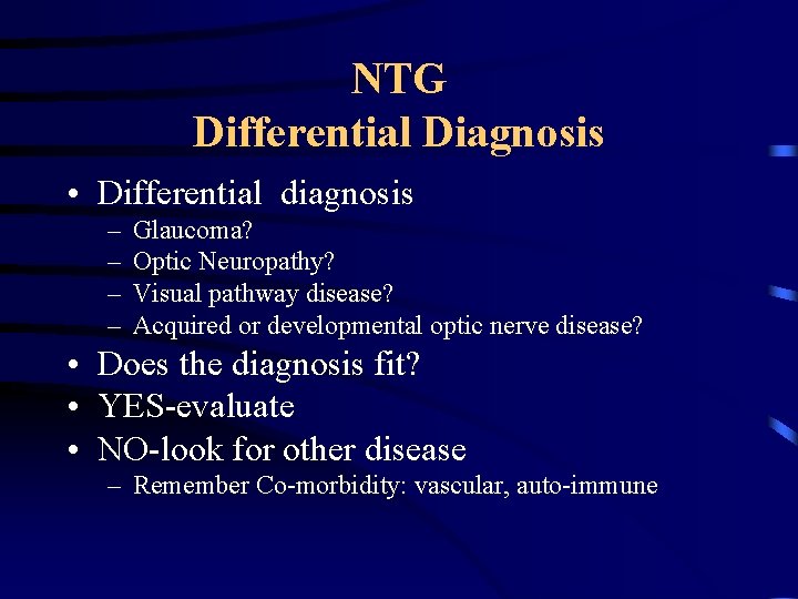 NTG Differential Diagnosis • Differential diagnosis – – Glaucoma? Optic Neuropathy? Visual pathway disease?
