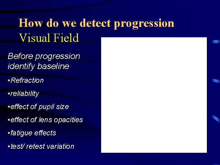 How do we detect progression Visual Field Before progression identify baseline • Refraction •