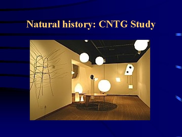 Natural history: CNTG Study 