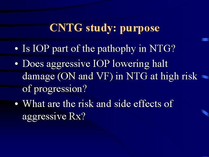 CNTG study: purpose • Is IOP part of the pathophy in NTG? • Does