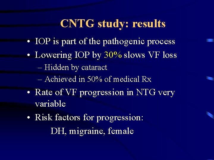 CNTG study: results • IOP is part of the pathogenic process • Lowering IOP