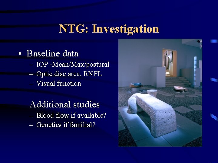 NTG: Investigation • Baseline data – IOP -Mean/Max/postural – Optic disc area, RNFL –