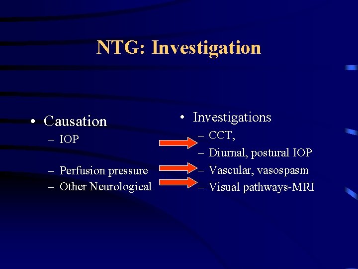 NTG: Investigation • Causation – IOP – Perfusion pressure – Other Neurological • Investigations