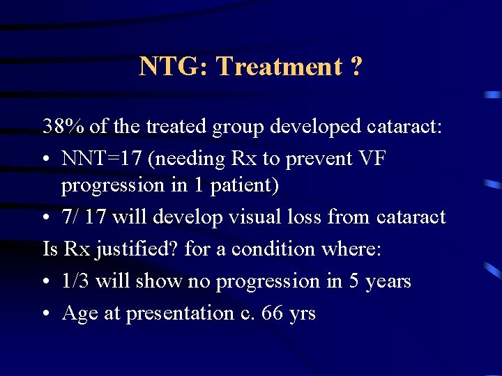 NTG: Treatment ? 38% of the treated group developed cataract: • NNT=17 (needing Rx