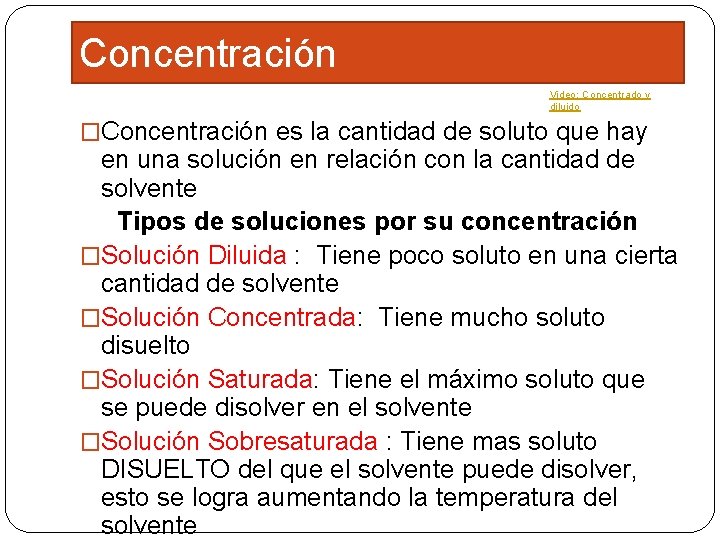 Concentración Video: Concentrado y diluido �Concentración es la cantidad de soluto que hay en