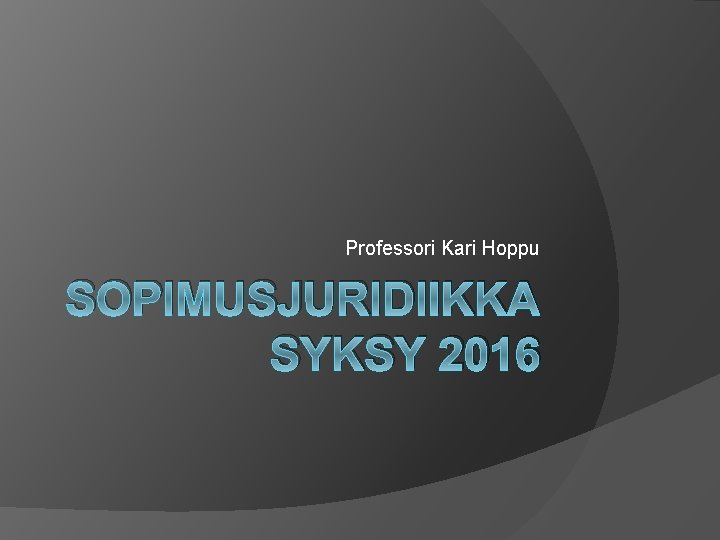 Professori Kari Hoppu SOPIMUSJURIDIIKKA SYKSY 2016 