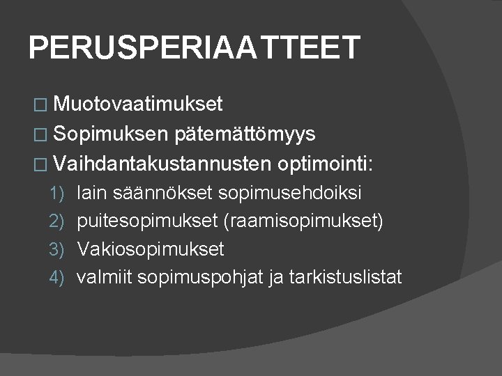 PERUSPERIAATTEET � Muotovaatimukset � Sopimuksen pätemättömyys � Vaihdantakustannusten optimointi: 1) lain säännökset sopimusehdoiksi 2)