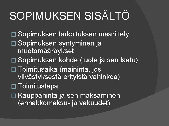 SOPIMUKSEN SISÄLTÖ � Sopimuksen tarkoituksen määrittely � Sopimuksen syntyminen ja muotomääräykset � Sopimuksen kohde