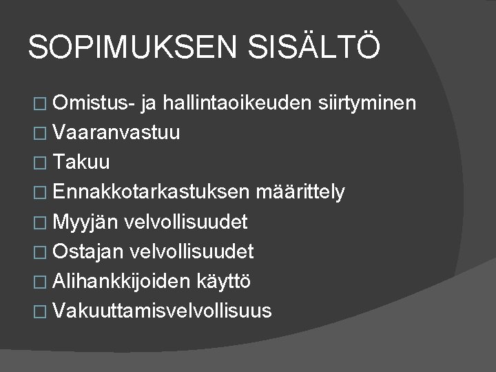 SOPIMUKSEN SISÄLTÖ � Omistus- ja hallintaoikeuden siirtyminen � Vaaranvastuu � Takuu � Ennakkotarkastuksen määrittely