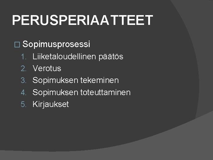 PERUSPERIAATTEET � Sopimusprosessi 1. Liiketaloudellinen päätös 2. Verotus 3. Sopimuksen tekeminen 4. Sopimuksen toteuttaminen