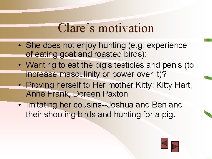 Clare’s motivation • She does not enjoy hunting (e. g. experience of eating goat