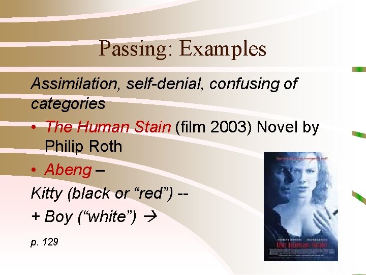 Passing: Examples Assimilation, self-denial, confusing of categories • The Human Stain (film 2003) Novel