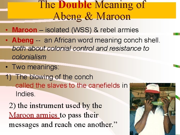 The Double Meaning of Abeng & Maroon • Maroon – isolated (WSS) & rebel