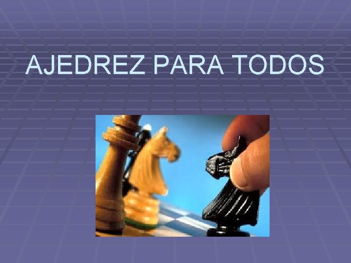 AJEDREZ PARA TODOS 