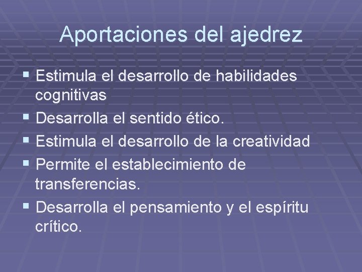 Aportaciones del ajedrez § Estimula el desarrollo de habilidades cognitivas § Desarrolla el sentido