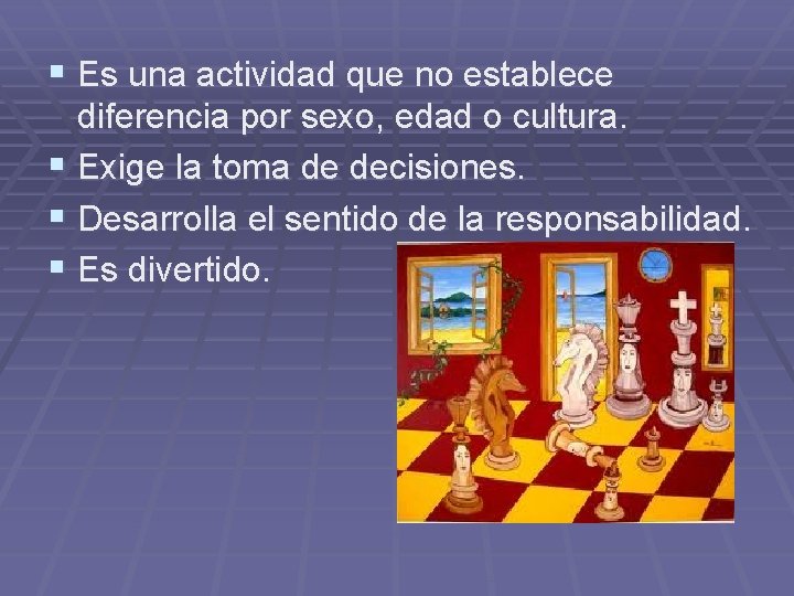 § Es una actividad que no establece diferencia por sexo, edad o cultura. §