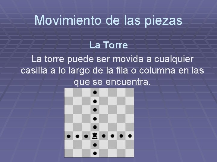 Movimiento de las piezas La Torre La torre puede ser movida a cualquier casilla