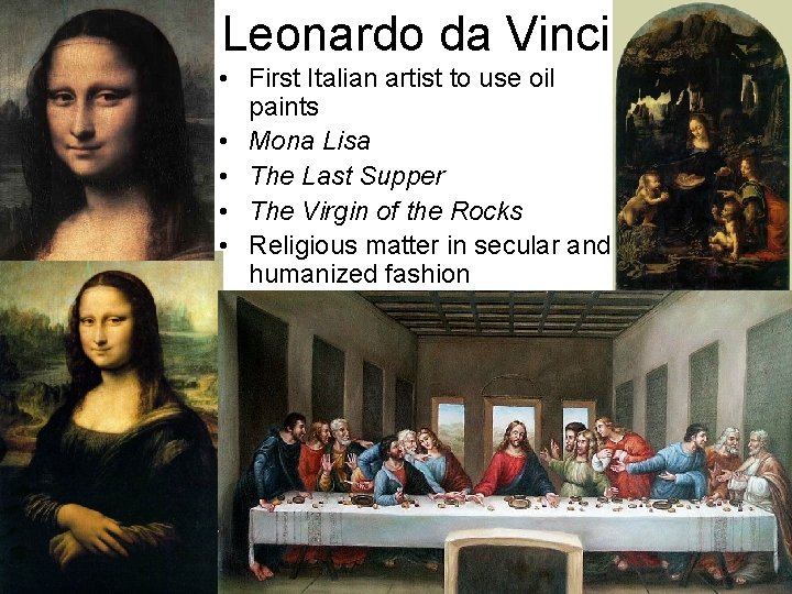 Leonardo da Vinci • First Italian artist to use oil paints • Mona Lisa