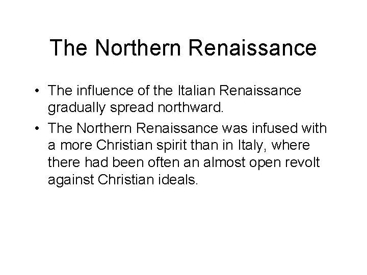 The Northern Renaissance • The influence of the Italian Renaissance gradually spread northward. •